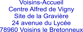 Voisins-Accueil Centre Alfred de Vigny Site de la Gravière 24 avenue du Lycée 78960 Voisins le Bretonneux